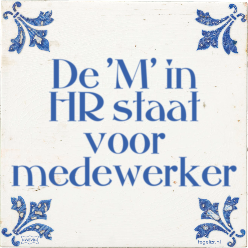 De 'M' in HR staat voor medewerker - Online tegeltjes bakken