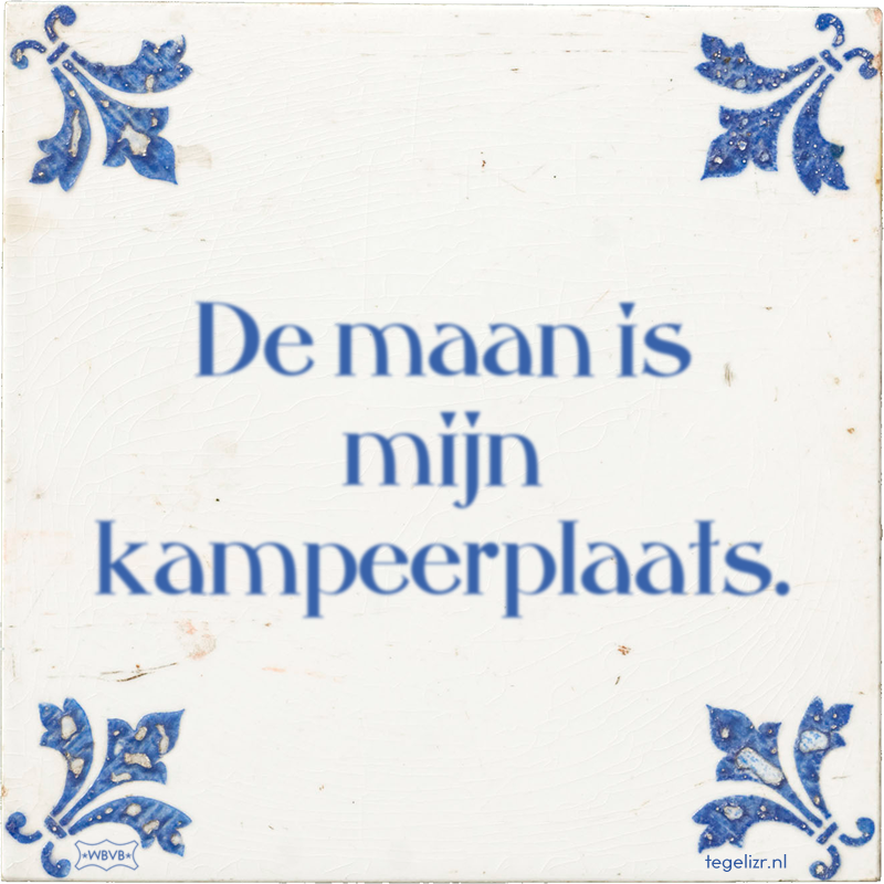 De maan is mijn kampeerplaats. - Online tegeltjes bakken