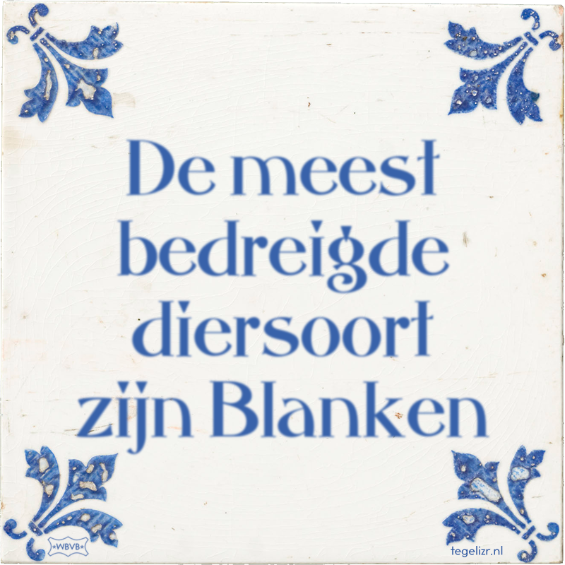 De meest bedreigde diersoort zijn Witjoekels - Online tegeltjes bakken