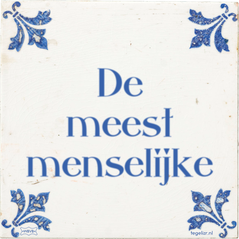 De meest menselijke - Online tegeltjes bakken