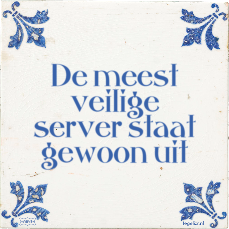De meest veilige server staat gewoon uit - Online tegeltjes bakken