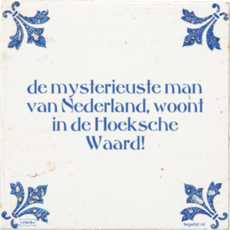 de mysterieuste man van Nederland, woont in de Hoeksche Waard! - Online tegeltjes bakken