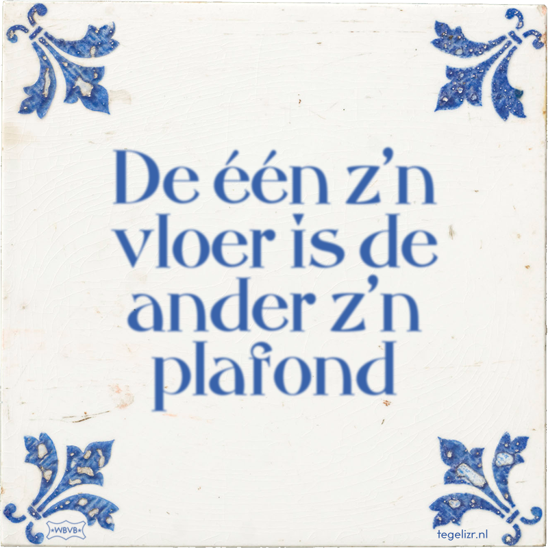 De één z'n vloer is de ander z'n plafond - Online tegeltjes bakken
