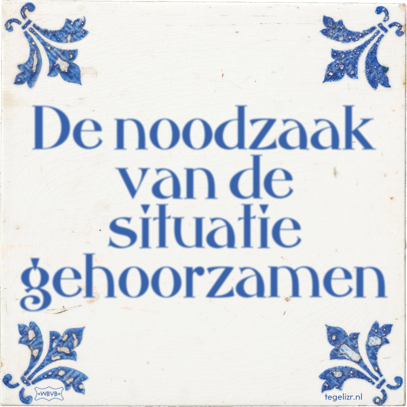De noodzaak van de situatie gehoorzamen - Online tegeltjes bakken