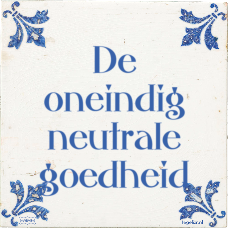 De oneindig neutrale goedheid - Online tegeltjes bakken