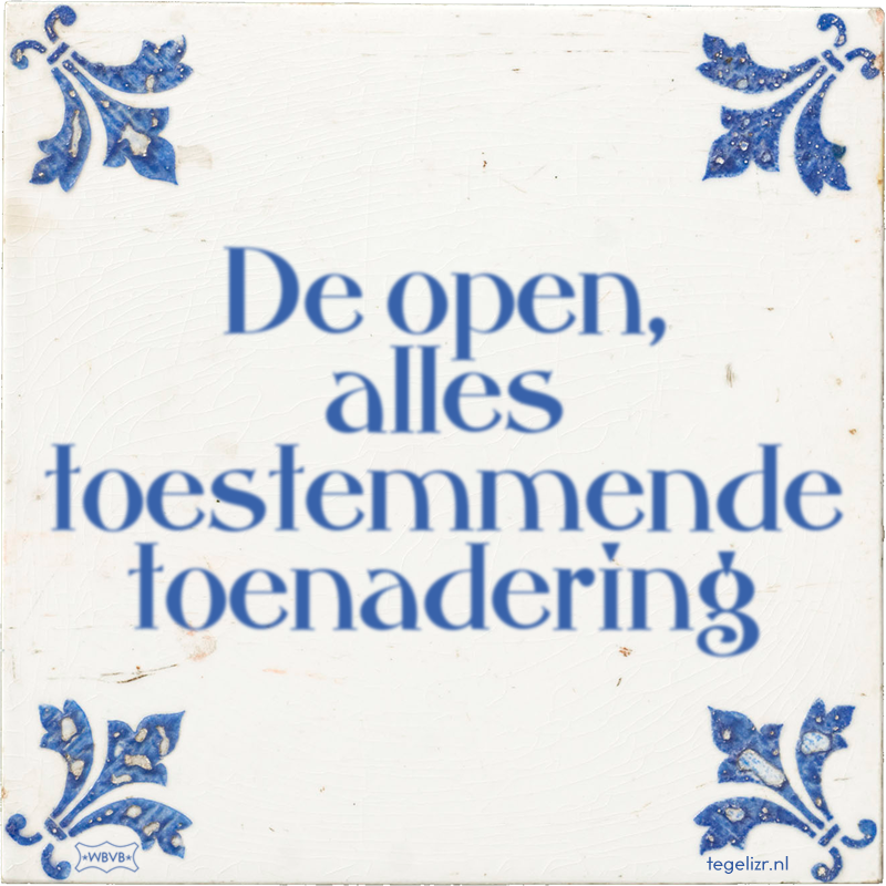 De open, alles toestemmende toenadering - Online tegeltjes bakken