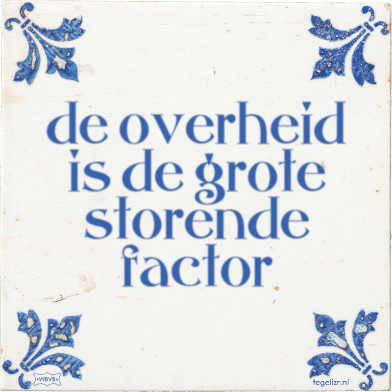 de overheid is de grote storende factor - Online tegeltjes bakken
