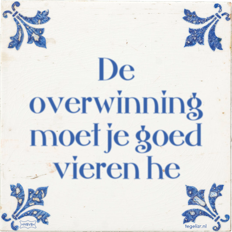 De overwinning moet je goed vieren he - Online tegeltjes bakken