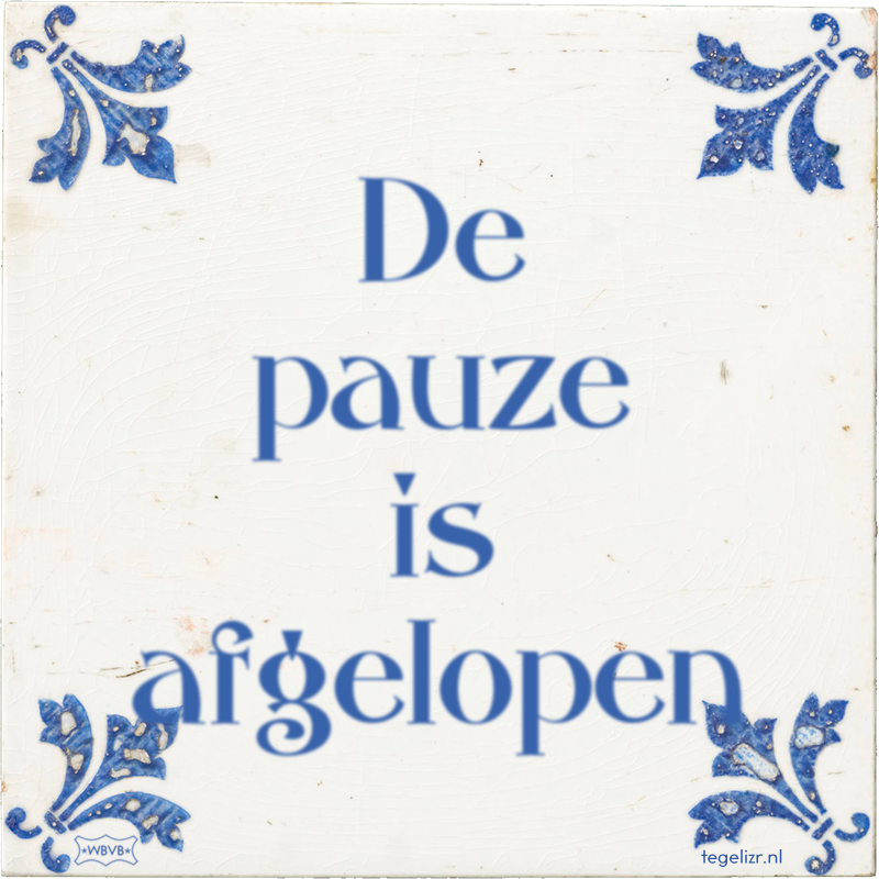 De pauze is afgelopen - Online tegeltjes bakken