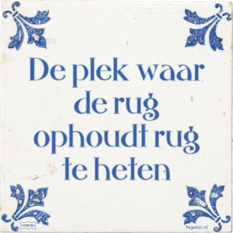 De plek waar de rug ophoudt rug te heten - Online tegeltjes bakken