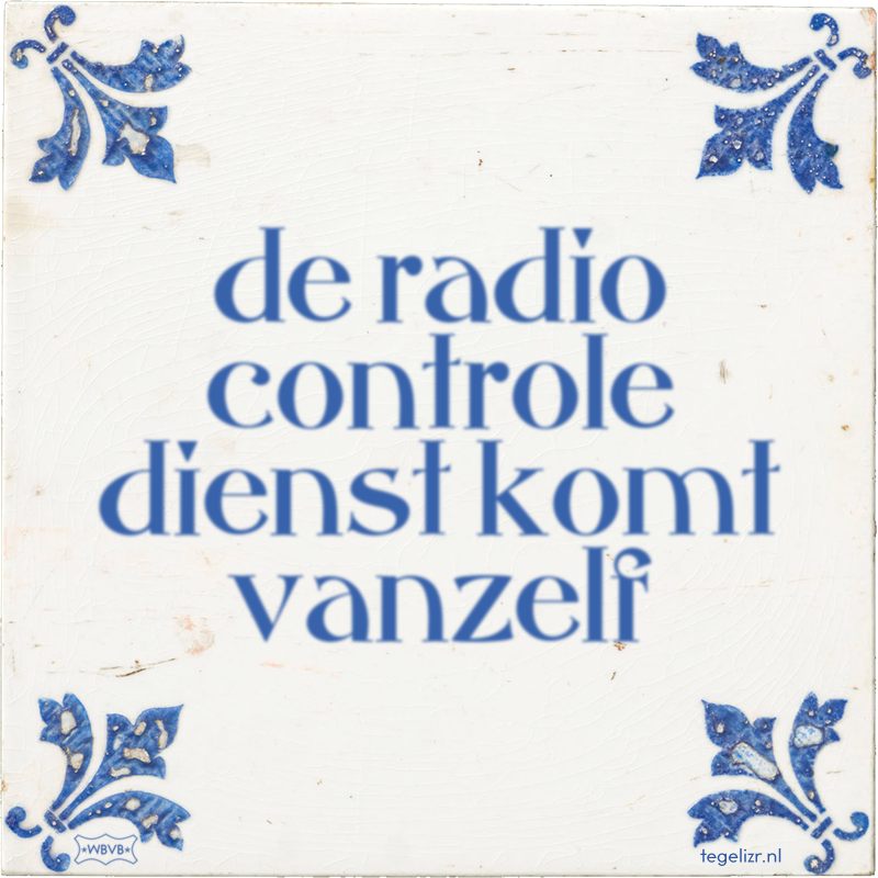 de radio controle dienst komt vanzelf - Online tegeltjes bakken