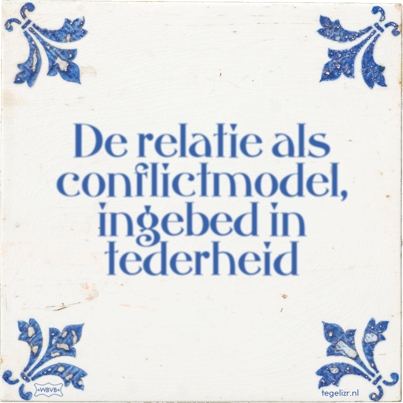 De relatie als conflictmodel, ingebed in tederheid - Online tegeltjes bakken