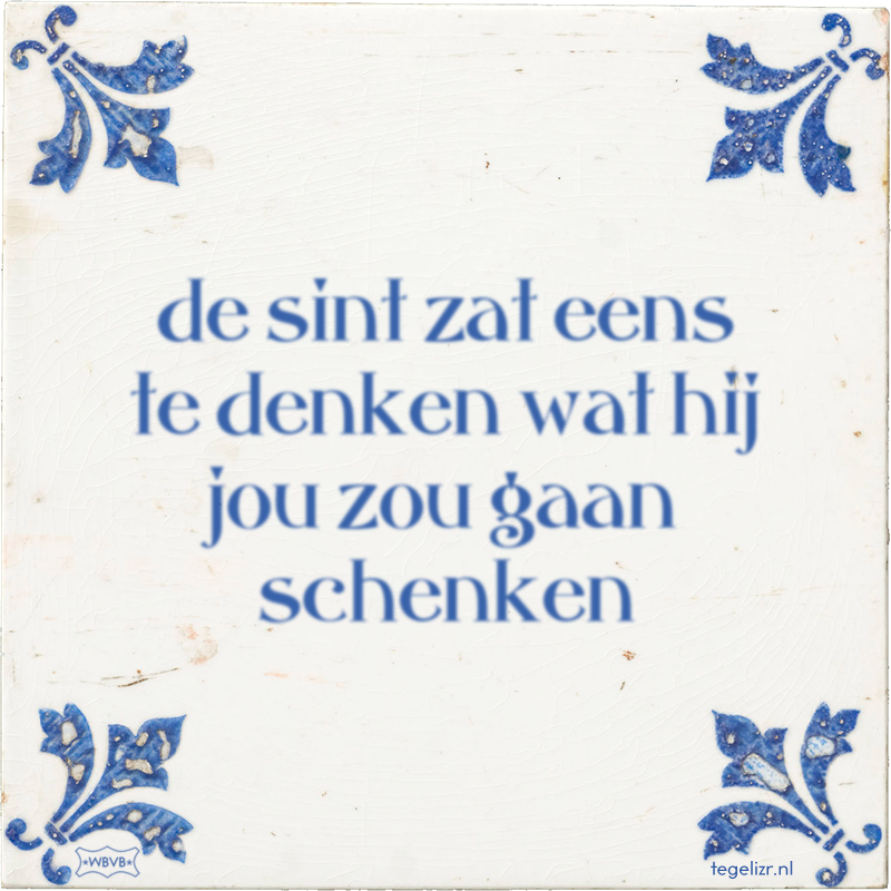 de sint zat eens te denken wat hij jou zou gaan schenken - Online tegeltjes bakken
