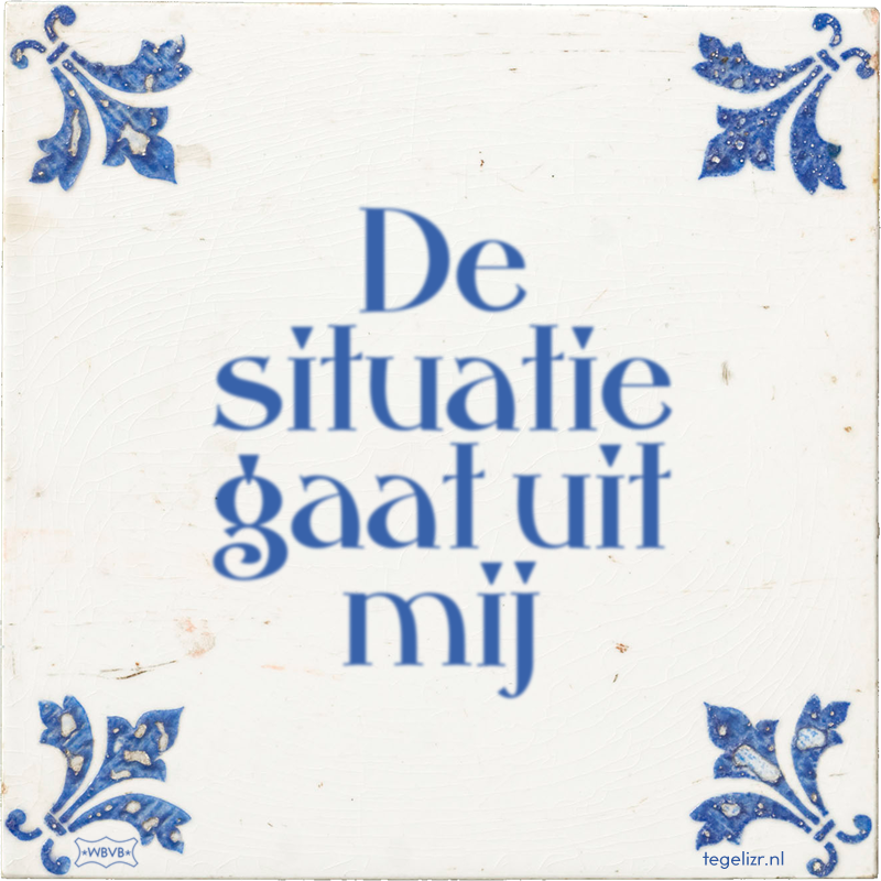 De situatie gaat uit mij - Online tegeltjes bakken