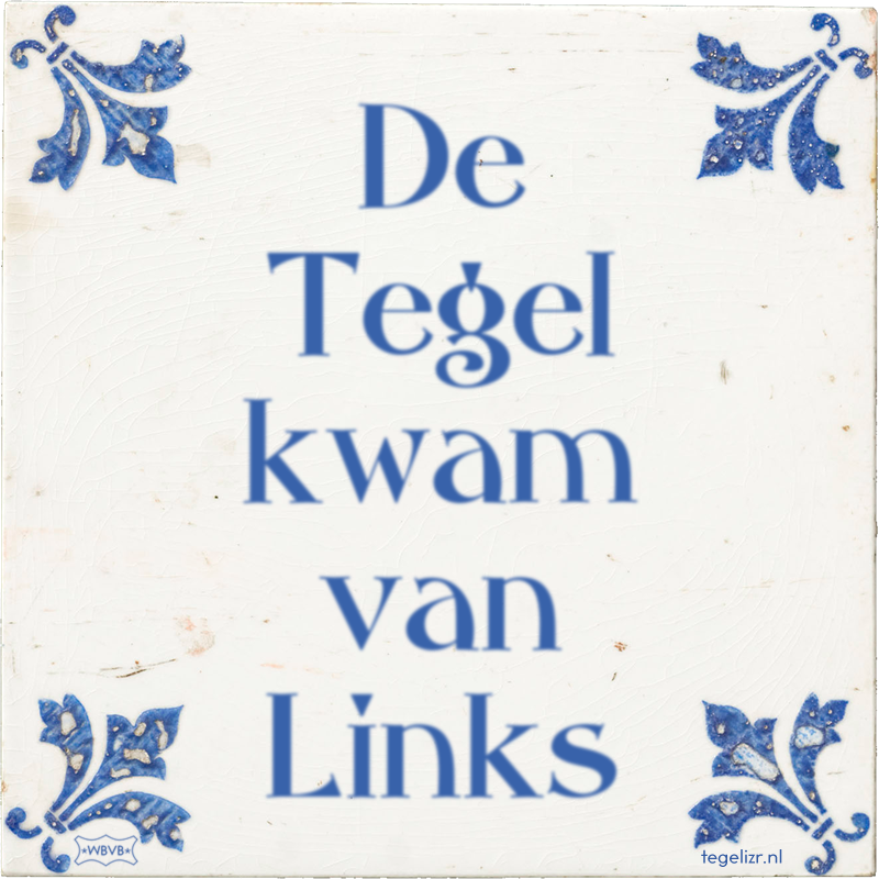 De Tegel kwam van Links - Online tegeltjes bakken