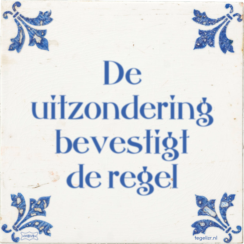 De uitzondering bevestigt de regel - Online tegeltjes bakken