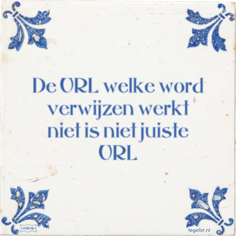 De URL welke word verwijzen werkt niet is niet juiste URL - Online tegeltjes bakken