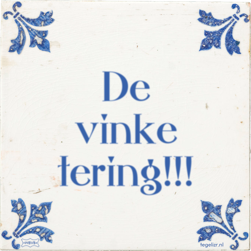 De vinke tering!!! - Online tegeltjes bakken