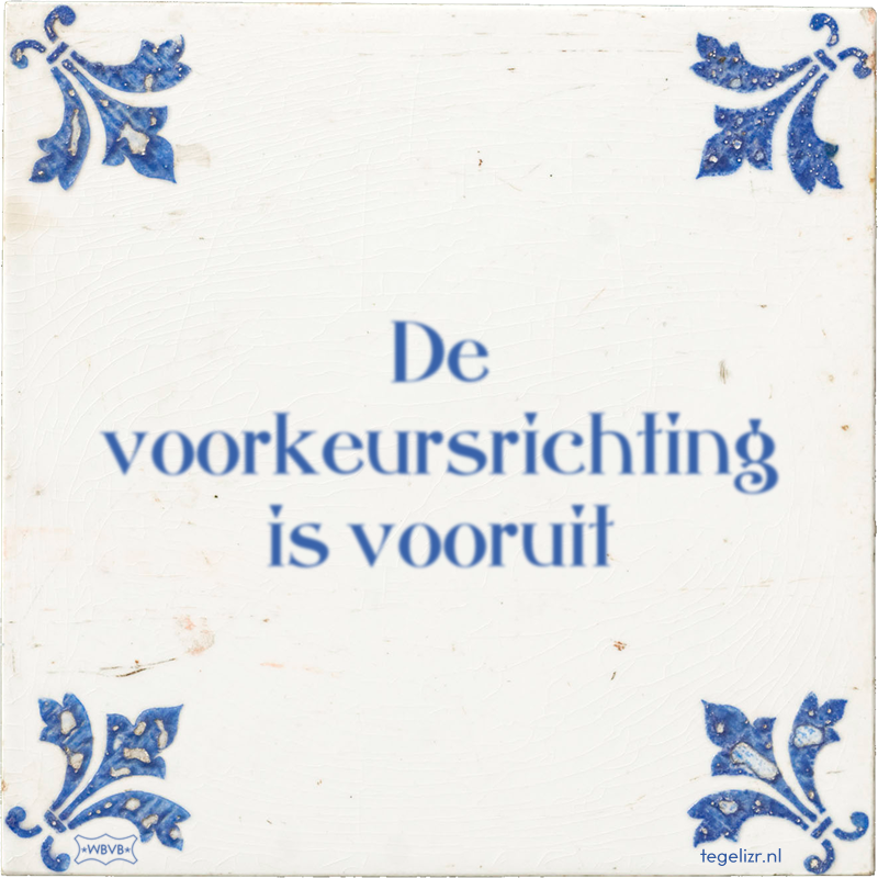 De voorkeursrichting is vooruit - Online tegeltjes bakken