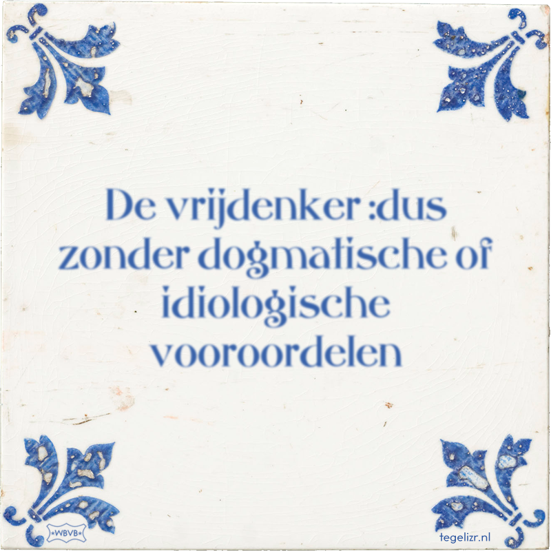 De vrijdenker :dus zonder dogmatische of idiologische vooroordelen - Online tegeltjes bakken