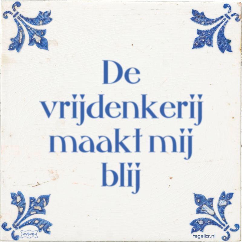 De vrijdenkerij maakt mij blij - Online tegeltjes bakken