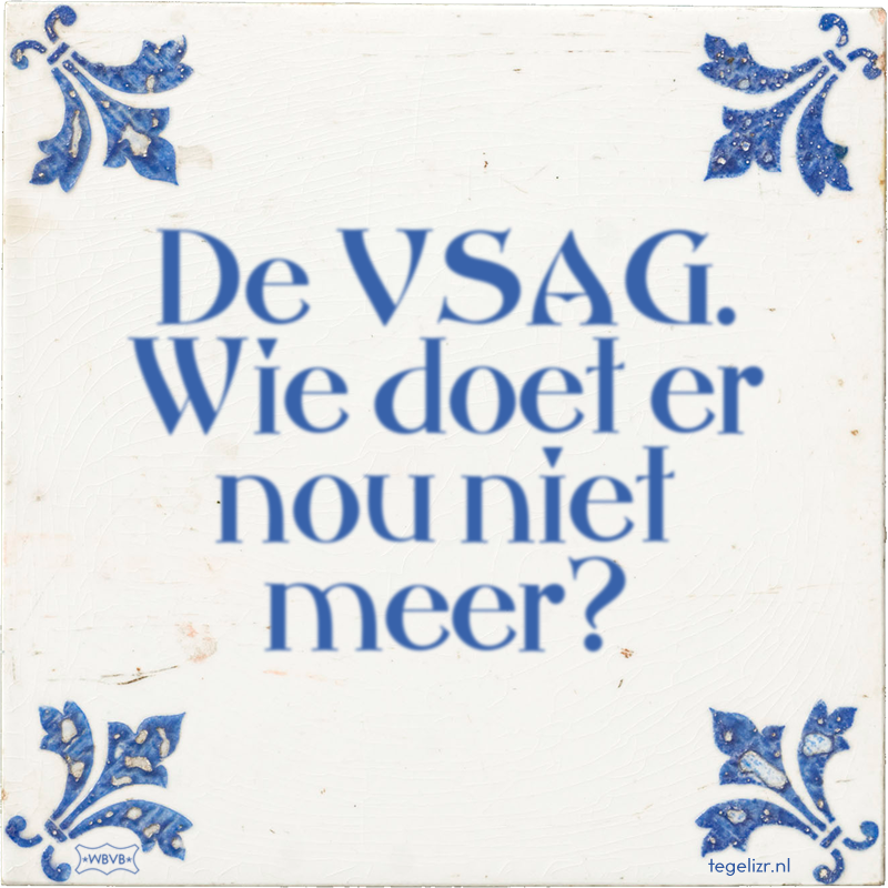 De VSAG. Wie doet er nou niet meer? - Online tegeltjes bakken