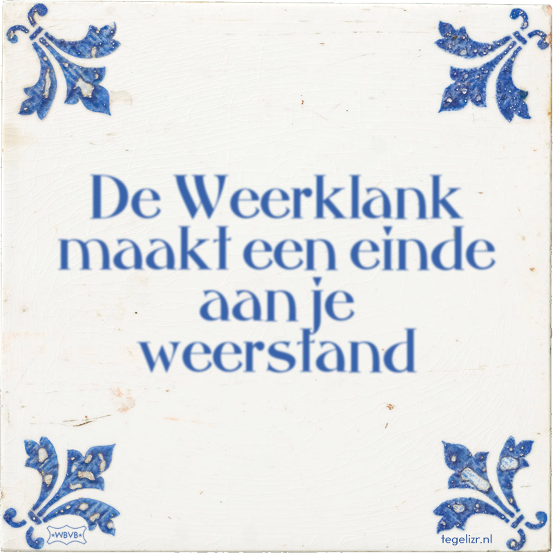 De Weerklank maakt een einde aan je weerstand - Online tegeltjes bakken