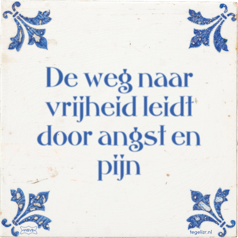 De weg naar vrijheid leidt door angst en pijn - Online tegeltjes bakken