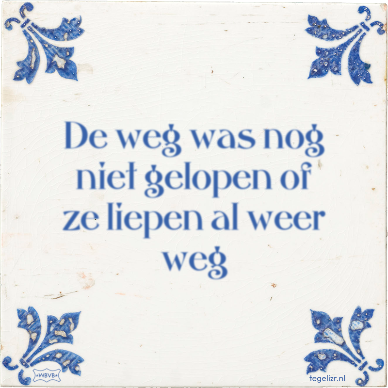 De weg was nog niet gelopen of ze liepen al weer weg - Online tegeltjes bakken
