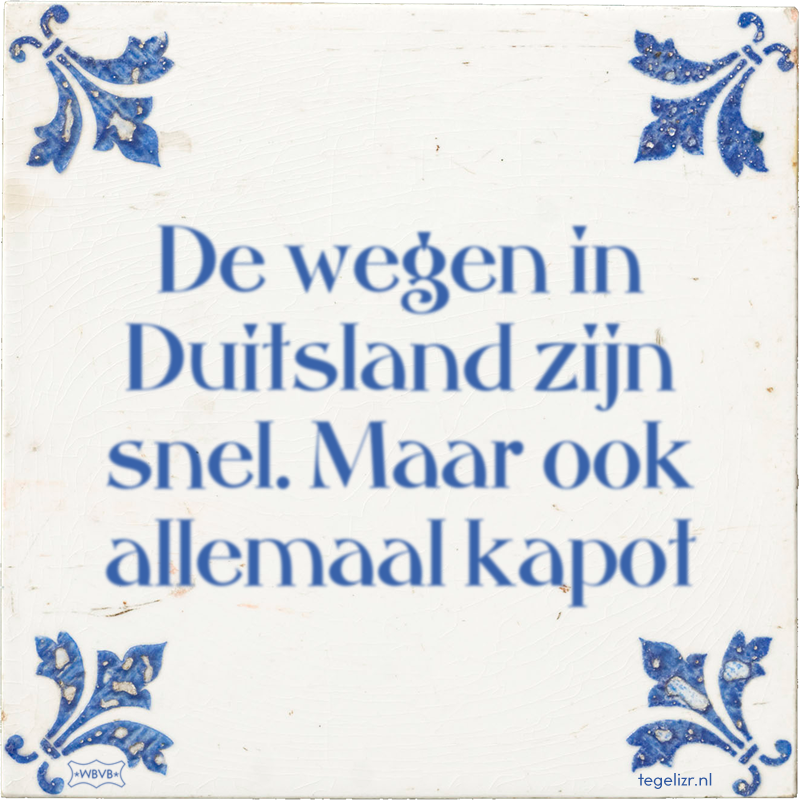 De wegen in Duitsland zijn snel. Maar ook allemaal kapot - Online tegeltjes bakken