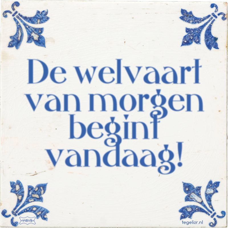 De welvaart van morgen begint vandaag! - Online tegeltjes bakken