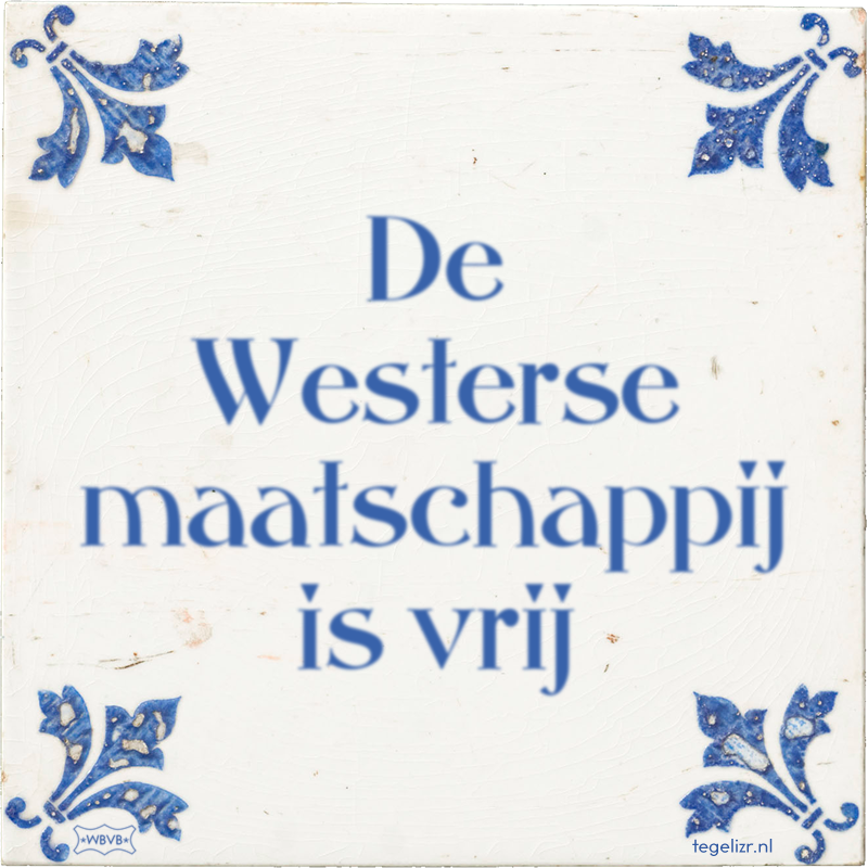 De Westerse maatschappij is vrij - Online tegeltjes bakken
