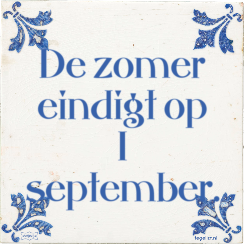 De zomer eindigt op 1 september. - Online tegeltjes bakken