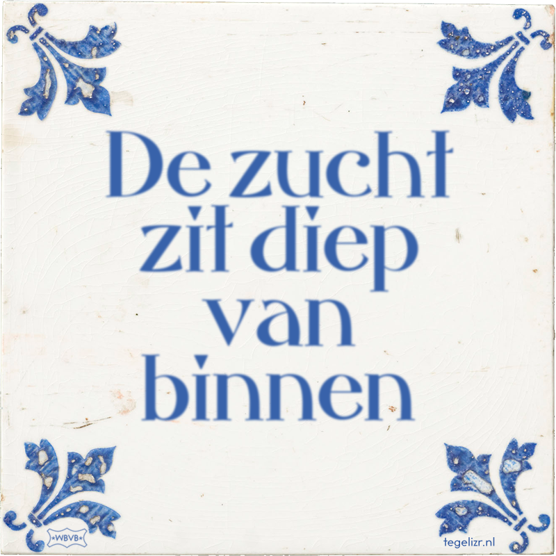 De zucht zit diep van binnen - Online tegeltjes bakken