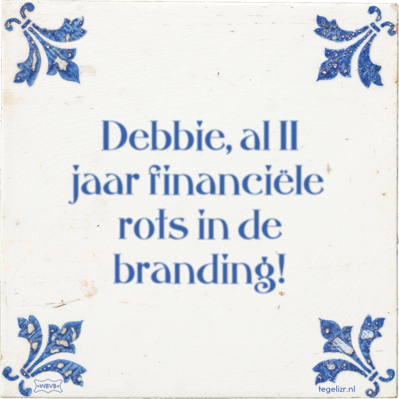 Debbie, al 11 jaar financiële rots in de branding! - Online tegeltjes bakken