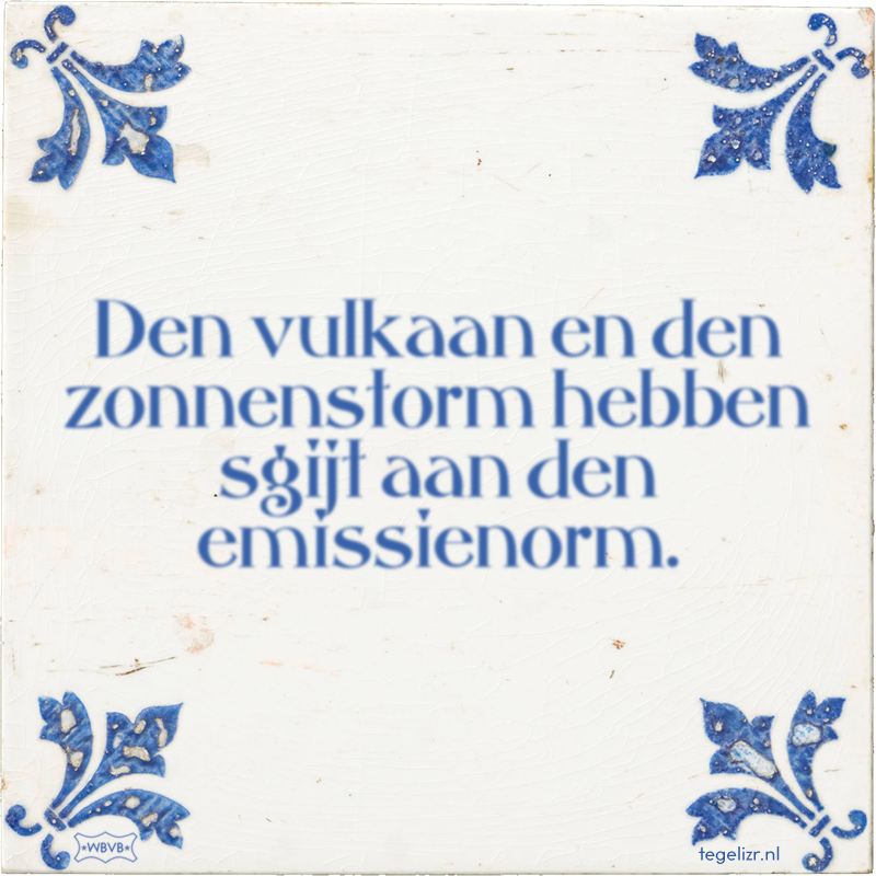 Den vulkaan en den zonnenstorm hebben sgijt aan den emissienorm. - Online tegeltjes bakken