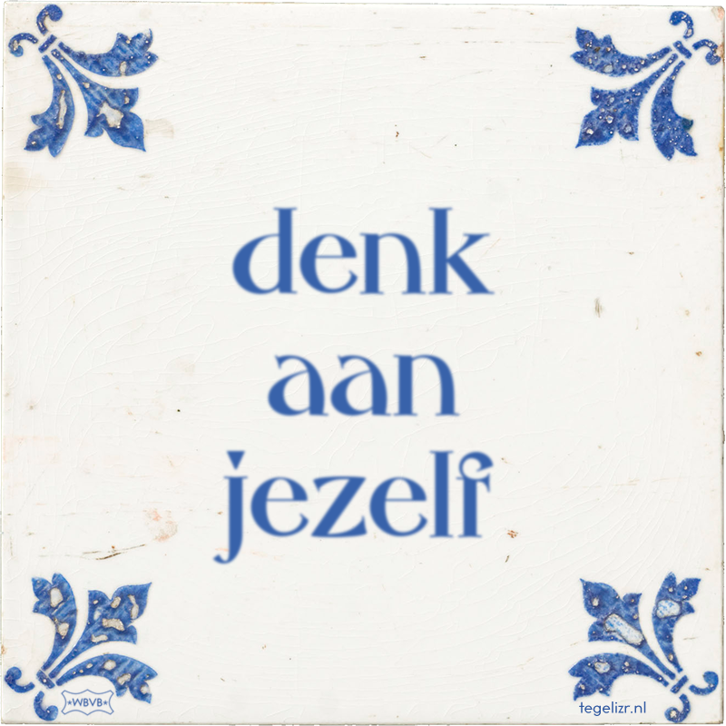denk aan jezelf - Online tegeltjes bakken