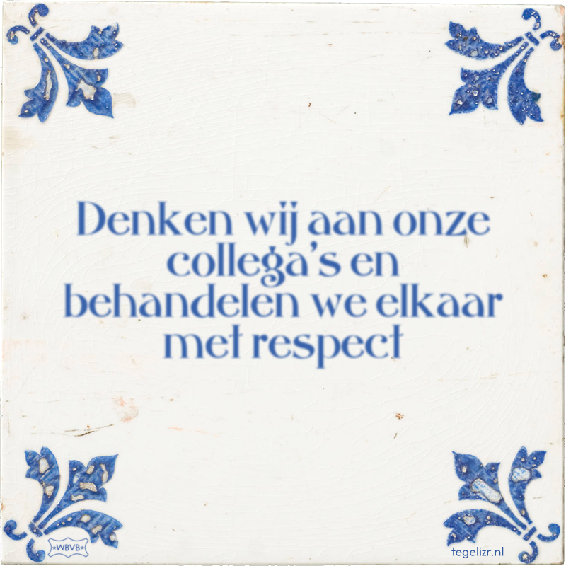 Denken wij aan onze collega's en behandelen we elkaar met respect - Online tegeltjes bakken