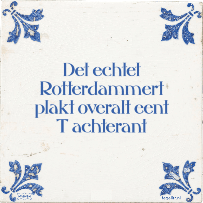 det echtet rotterdammert plakt overalt eent t achterant - Online tegeltjes bakken