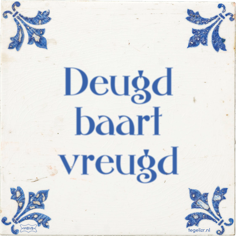 Deugd baart vreugd - Online tegeltjes bakken