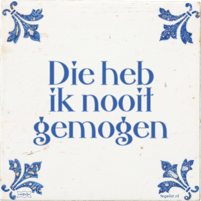 Die heb ik nooit gemogen - Online tegeltjes bakken