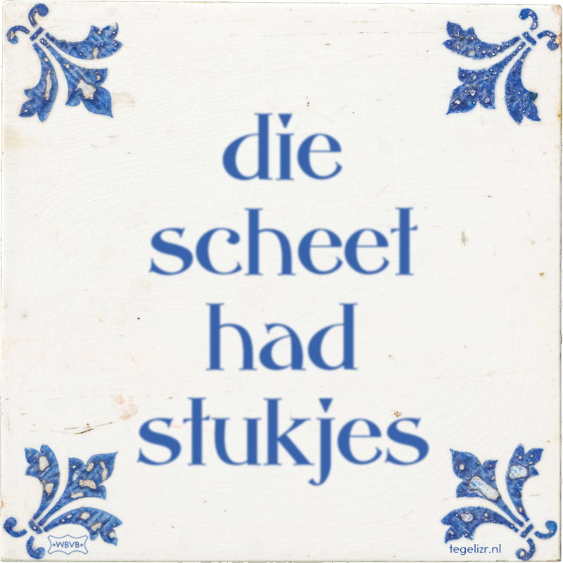 die scheet had stukjes - Online tegeltjes bakken