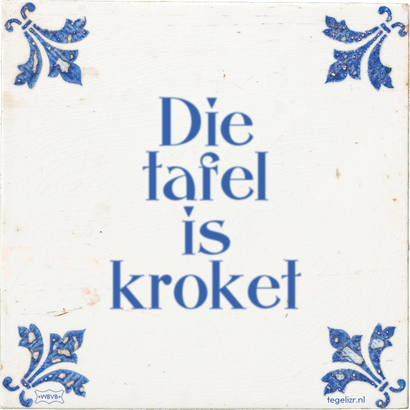 Die tafel is kroket - Online tegeltjes bakken