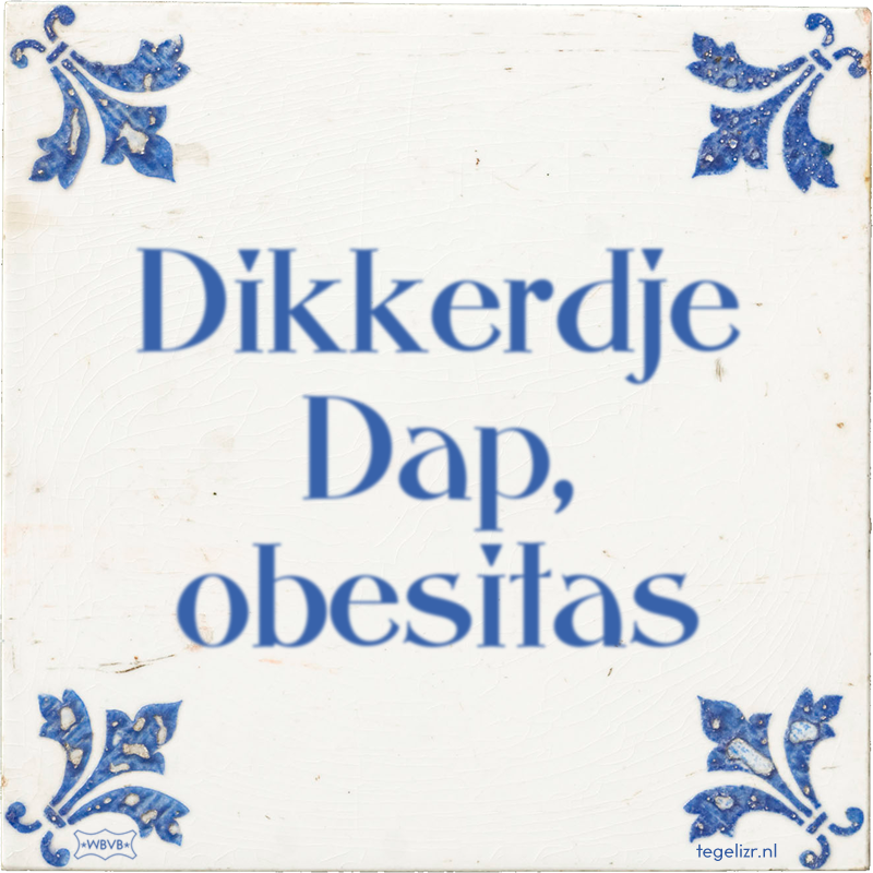 Dikkerdje Dap, obesitas - Online tegeltjes bakken