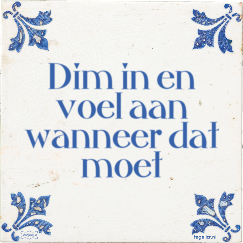 Dim in en voel aan wanneer dat moet - Online tegeltjes bakken