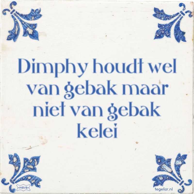 Dimphy houdt wel van gebak maar niet van gebak kelei - Online tegeltjes bakken