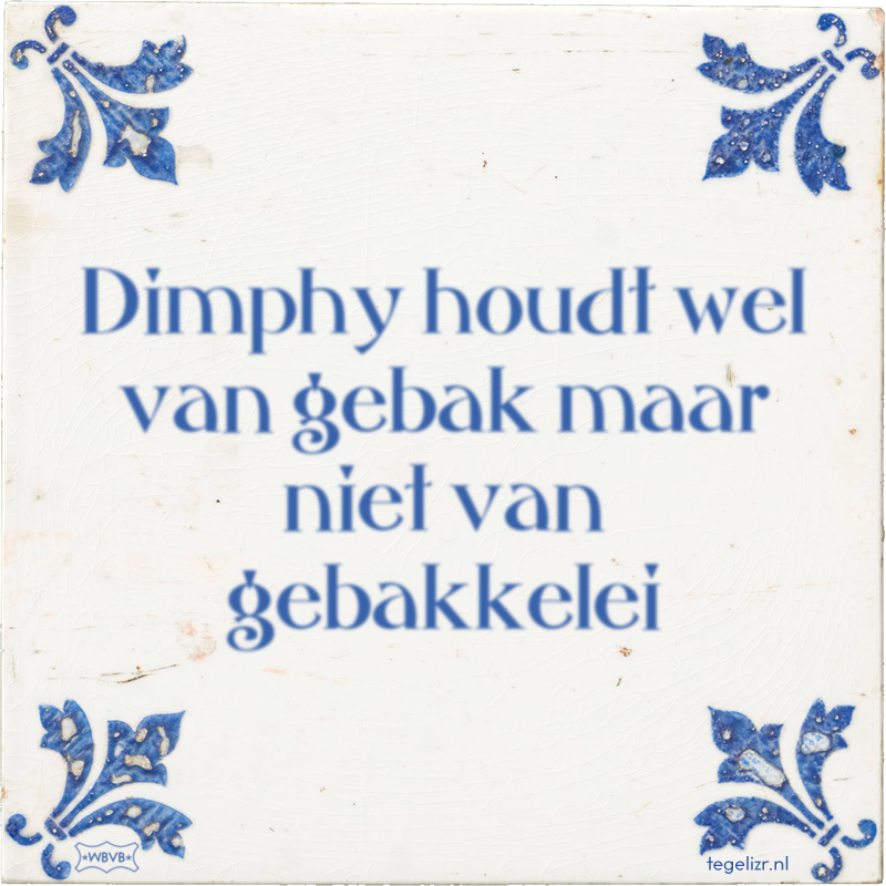 Dimphy houdt wel van gebak maar niet van gebakkelei - Online tegeltjes bakken