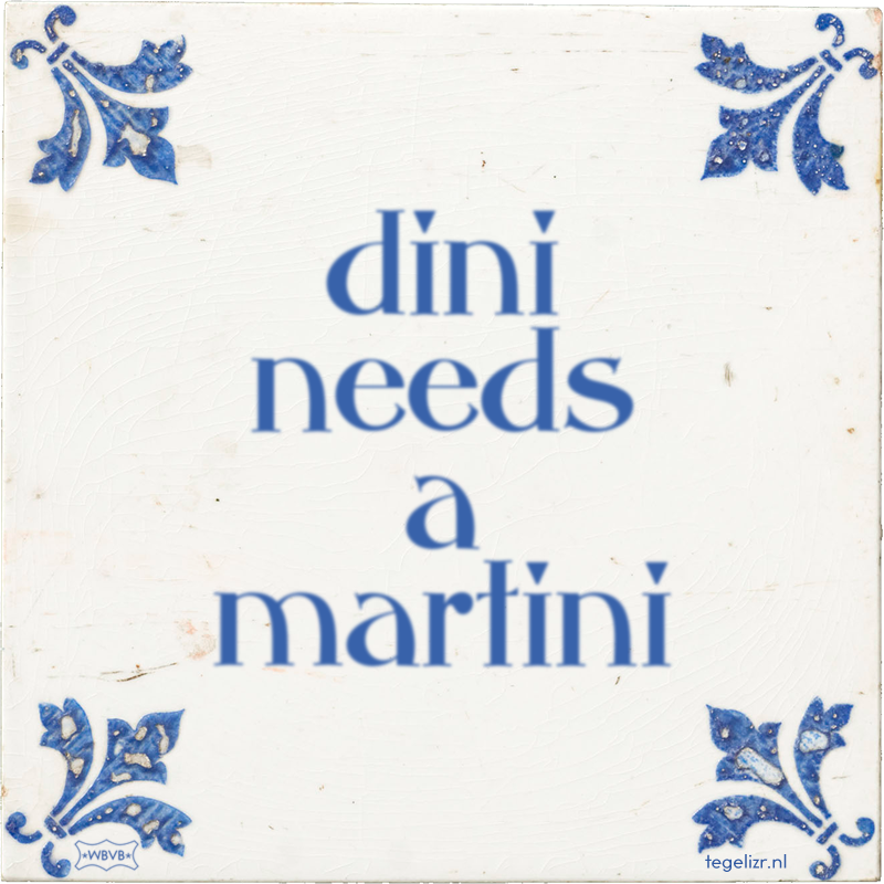 dini needs a martini - Online tegeltjes bakken