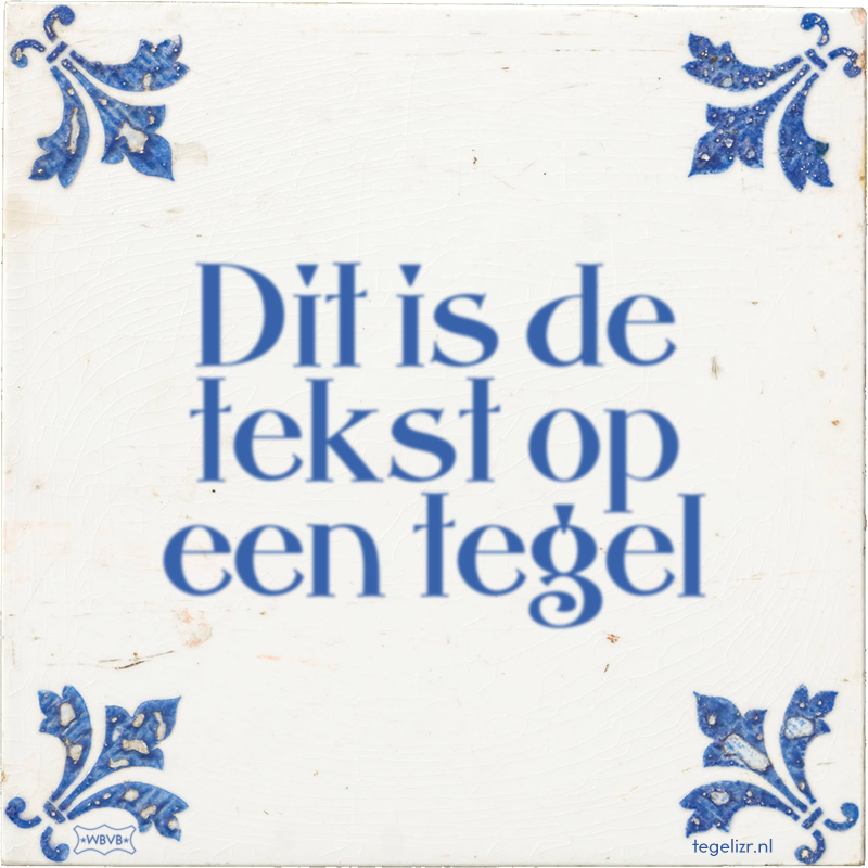 Dit is de tekst op een tegel - Online tegeltjes bakken