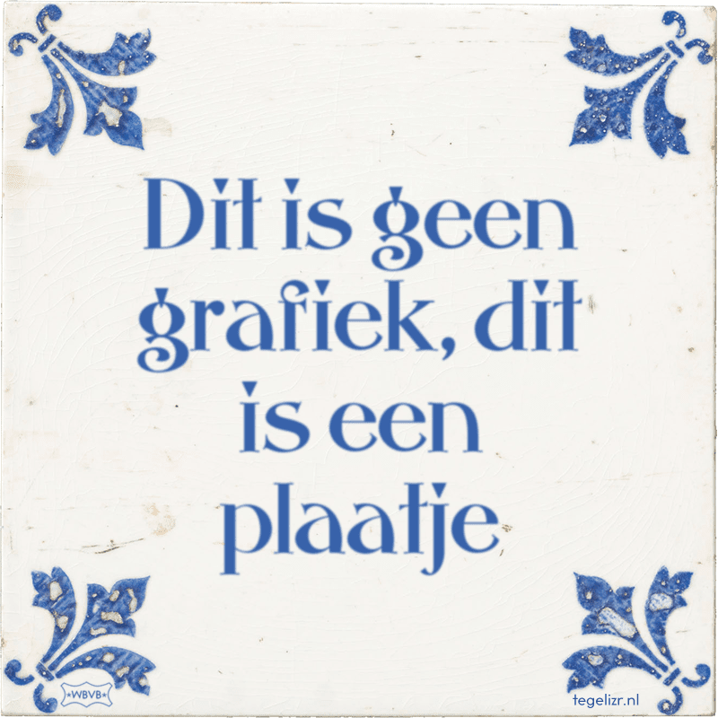 dit is geen grafiek dit is een plaatje - Online tegeltjes bakken